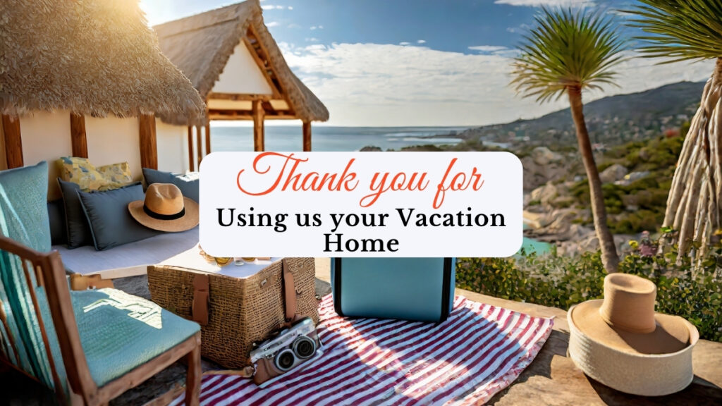 Thank You for Letting us Use Your Vacation Home